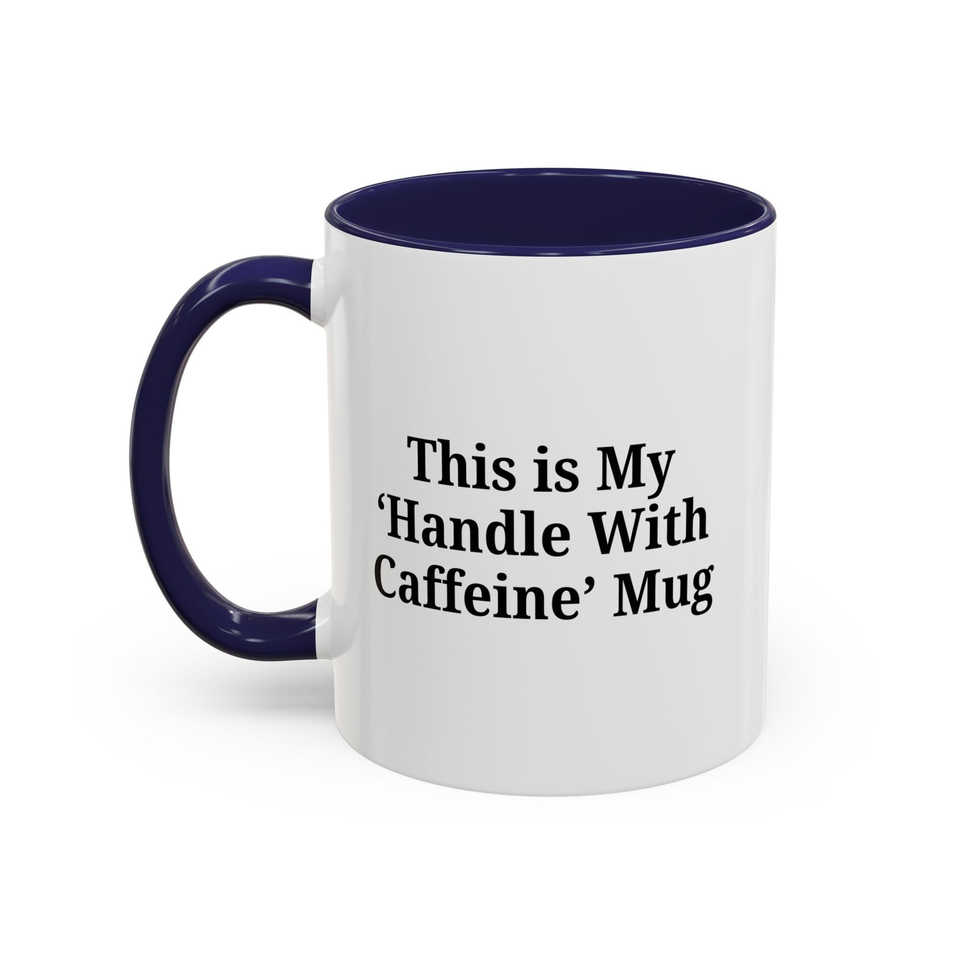 Funny Handle With Caffeine Coffee Mug - 11oz & 15oz - TRV
