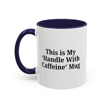 Funny Handle With Caffeine Coffee Mug - 11oz & 15oz - TRV