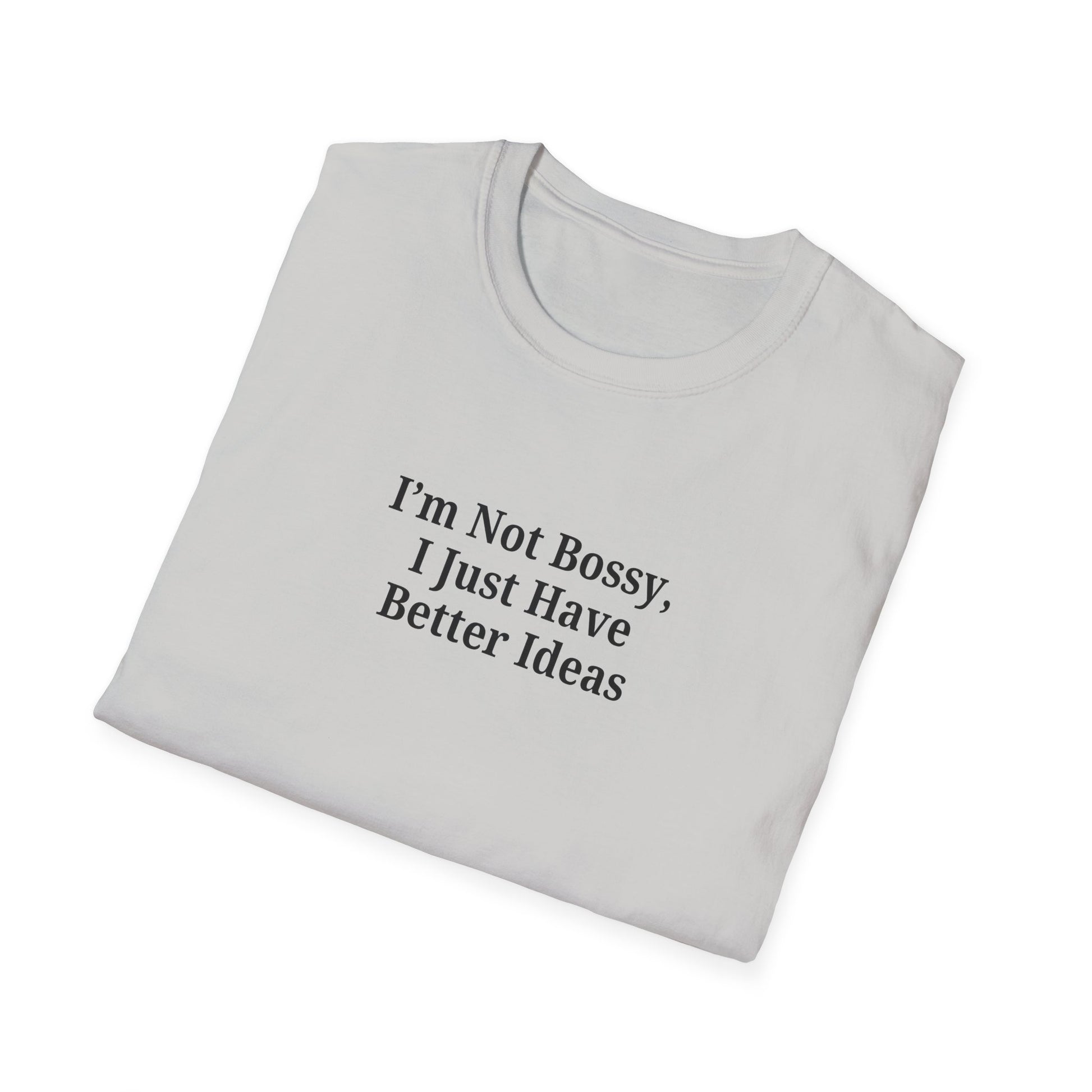 Unisex Softstyle T-Shirt - "I'm Not Bossy, I Just Have Better Ideas" Empowering Tee - TRV