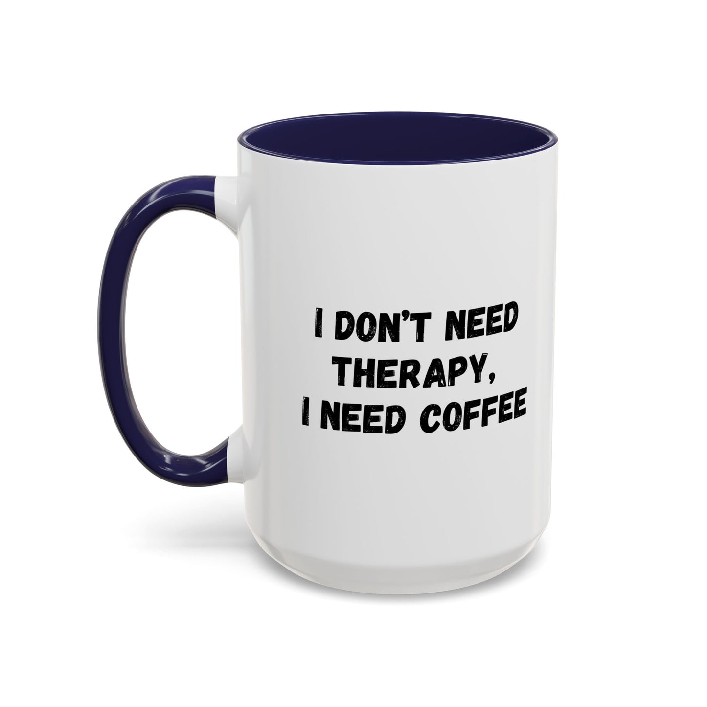 Funny Coffee Mug - I Don't Need Therapy, I Need Coffee | Gift for Coffee Lovers, Self-Care Mug, Office Humor, Ceramics for Home