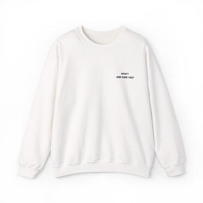 Funny Crewneck Sweatshirt: "Decaf? How Dare You?" Gift for Friends, Casual Wear, Humor Apparel, Cozy Outfit, Unisex Sweatshirt - TRV