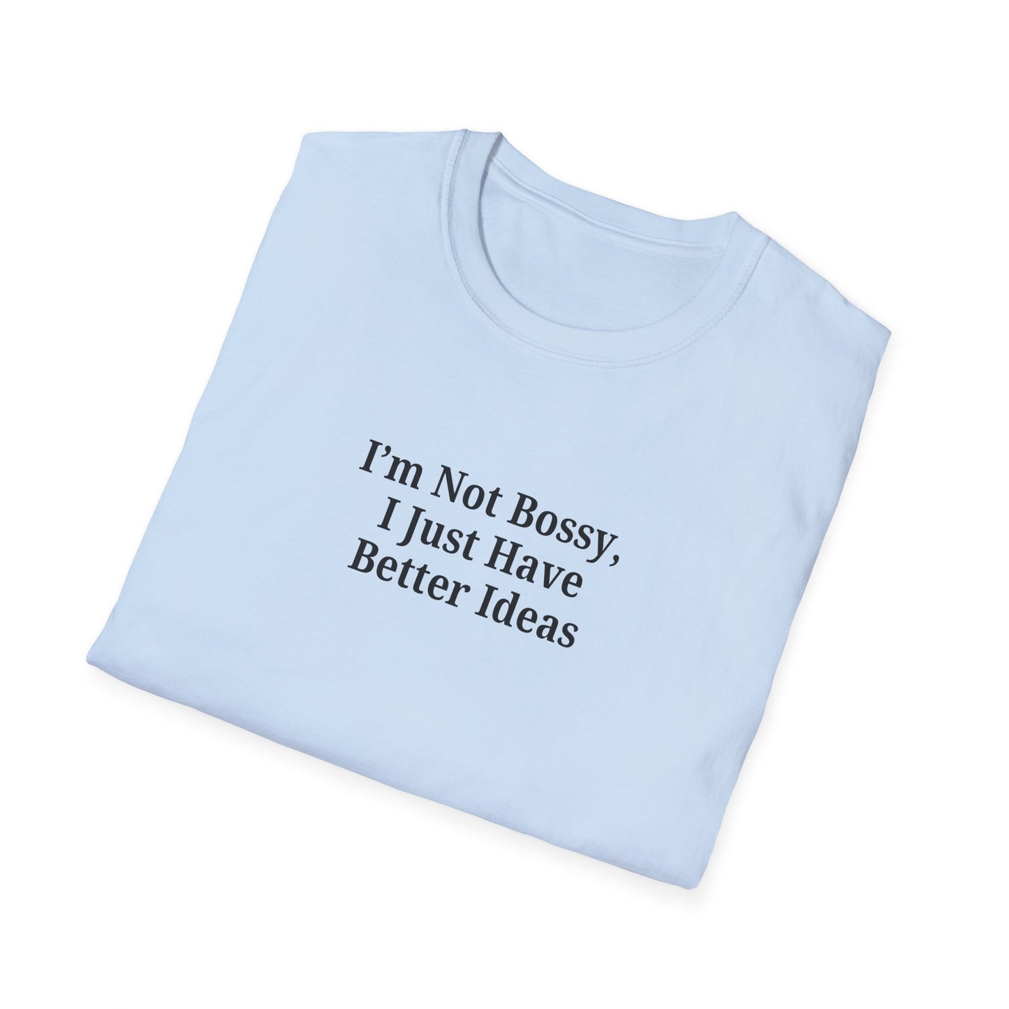 Unisex Softstyle T-Shirt - "I'm Not Bossy, I Just Have Better Ideas" Empowering Tee - TRV