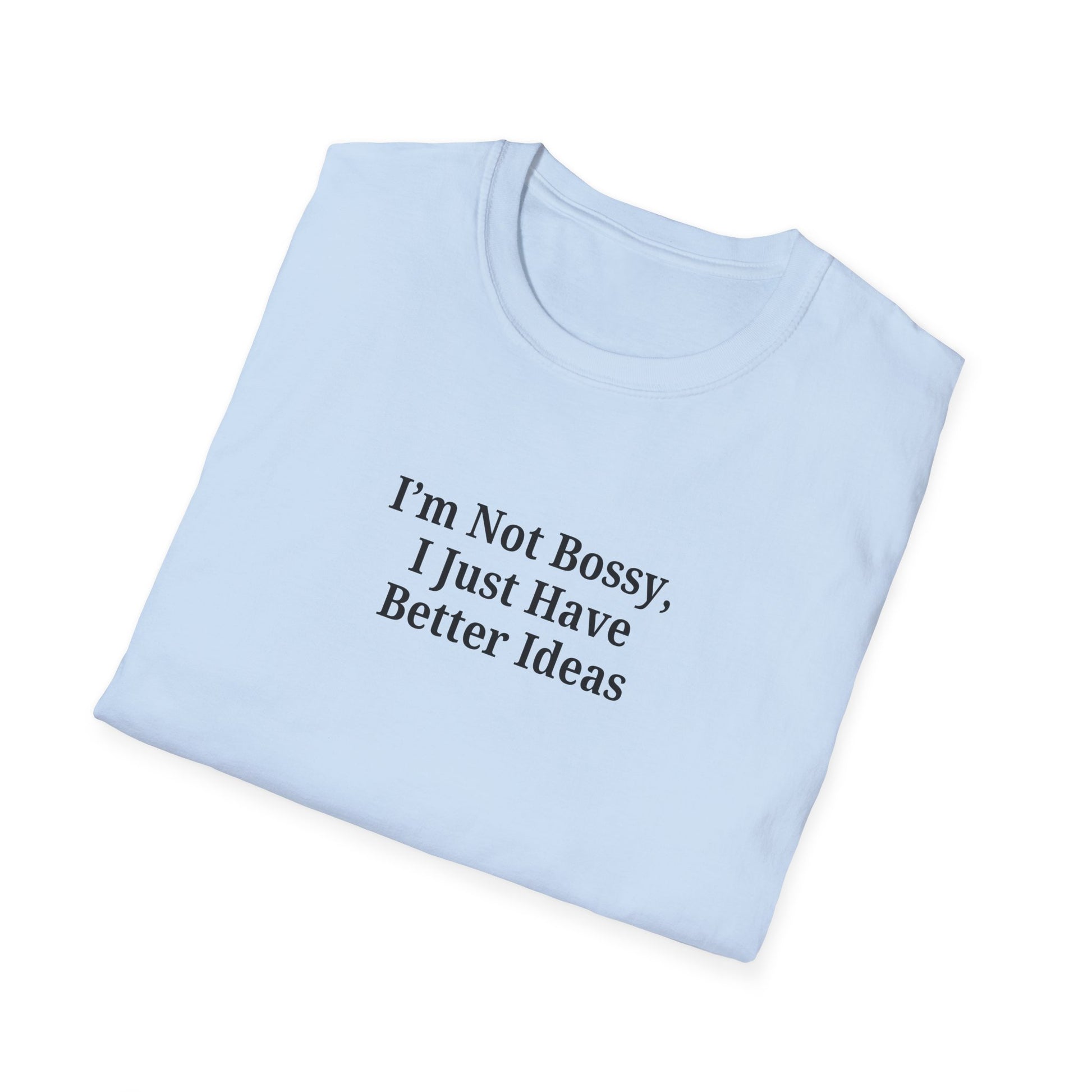 Unisex Softstyle T-Shirt - "I'm Not Bossy, I Just Have Better Ideas" Empowering Tee - TRV