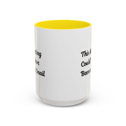 Funny Office Accent Coffee Mug - "This Meeting Could Have Been an Email" - 11 & 15oz