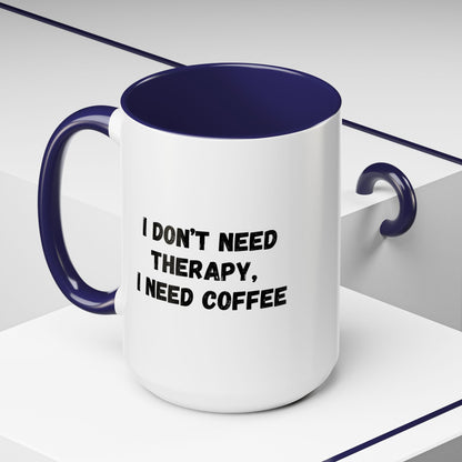 Funny Coffee Mug - I Don't Need Therapy, I Need Coffee | Gift for Coffee Lovers, Self-Care Mug, Office Humor, Ceramics for Home