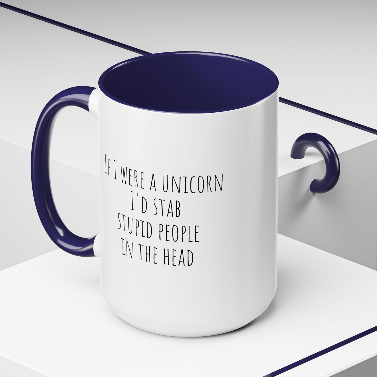 If I Were A Unicorn ... Stab Stupid People In The Head Funny Mug