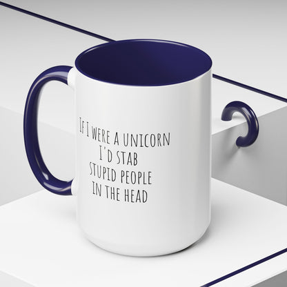 If I Were A Unicorn ... Stab Stupid People In The Head Funny Mug