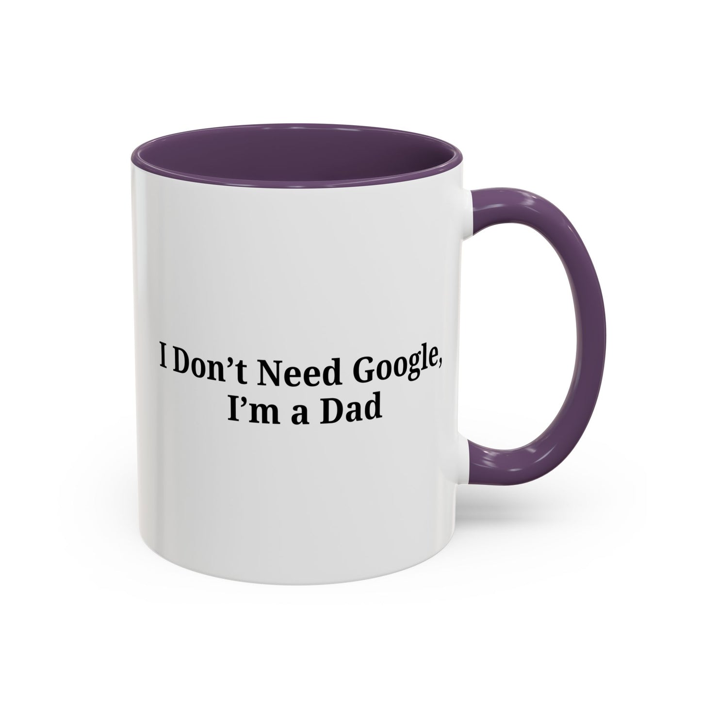 Funny Dad Coffee Mug - I Don't Need Google, I'm a Dad, Gift for Fathers Day, Dads Birthday, Coffee Lovers, Home Office Decor - TRV