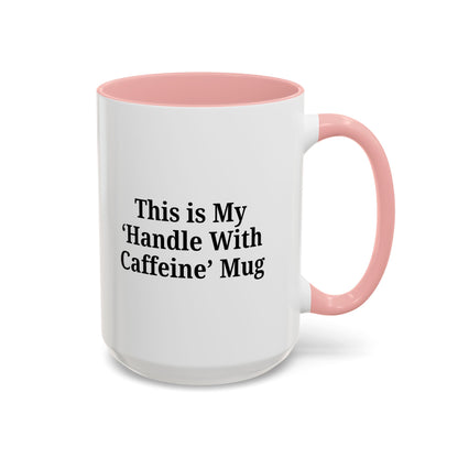 Funny Handle With Caffeine Coffee Mug - 11oz & 15oz - TRV