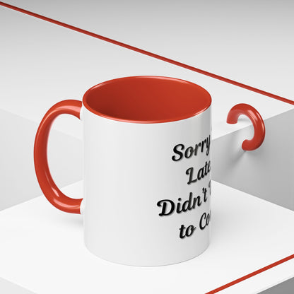 Funny Accent Coffee Mug - "Sorry I’m Late, I Didn’t Want to Come" - Perfect Gift for Coffee Lovers - TRV
