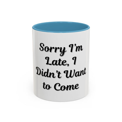 Funny Accent Coffee Mug - "Sorry I’m Late, I Didn’t Want to Come" - Perfect Gift for Coffee Lovers - TRV