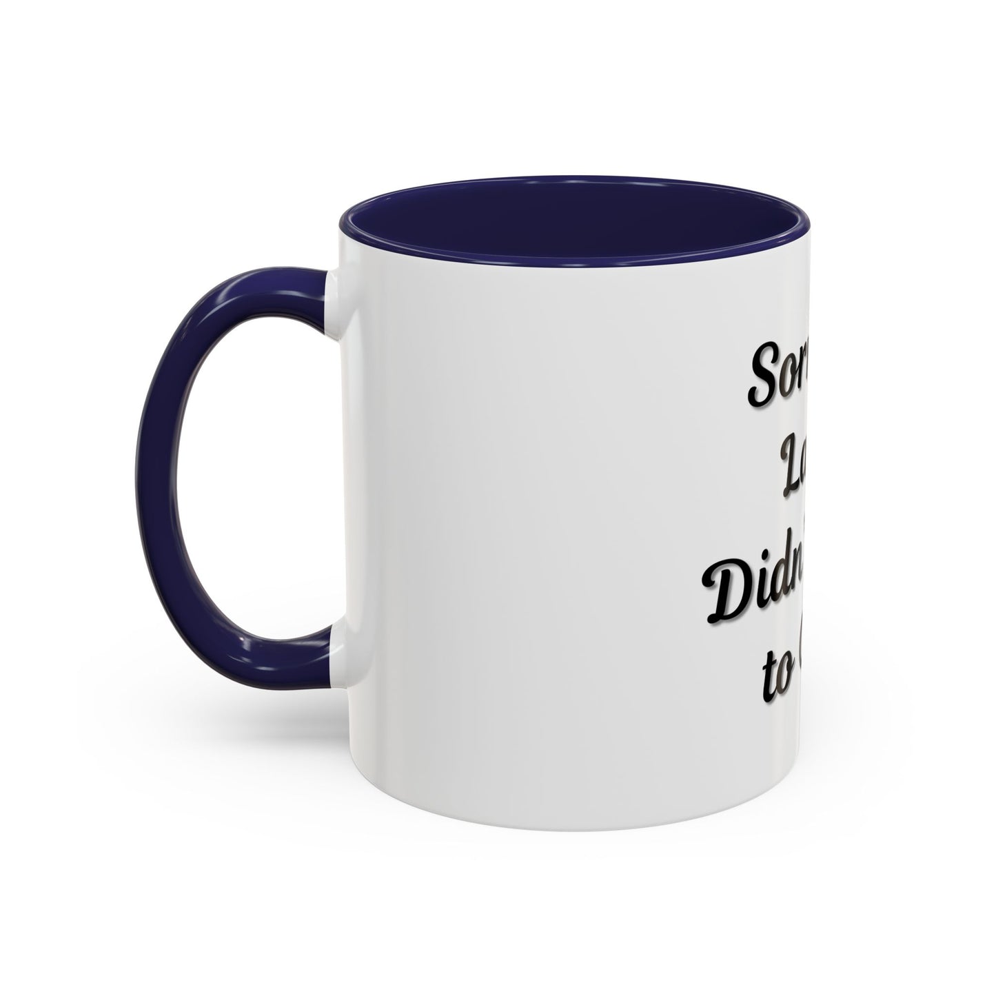 Funny Accent Coffee Mug - "Sorry I’m Late, I Didn’t Want to Come" - Perfect Gift for Coffee Lovers - TRV