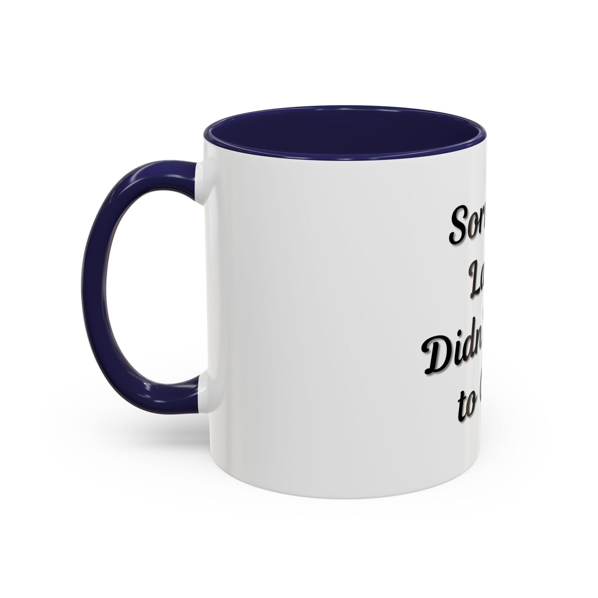 Funny Accent Coffee Mug - "Sorry I’m Late, I Didn’t Want to Come" - Perfect Gift for Coffee Lovers - TRV