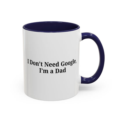Funny Dad Coffee Mug - I Don't Need Google, I'm a Dad, Gift for Fathers Day, Dads Birthday, Coffee Lovers, Home Office Decor - TRV