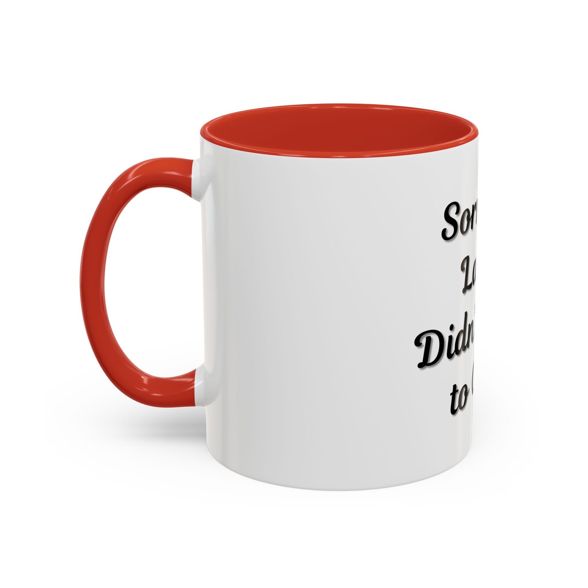 Funny Accent Coffee Mug - "Sorry I’m Late, I Didn’t Want to Come" - Perfect Gift for Coffee Lovers - TRV