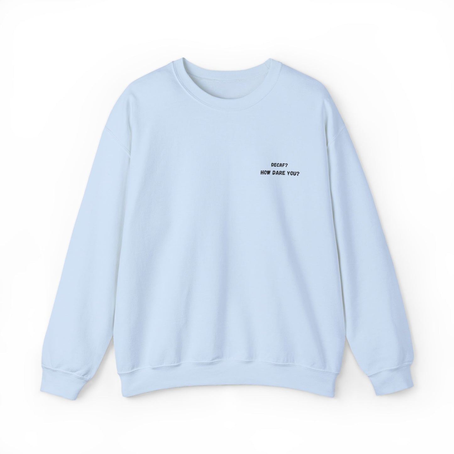 Funny Crewneck Sweatshirt: "Decaf? How Dare You?" Gift for Friends, Casual Wear, Humor Apparel, Cozy Outfit, Unisex Sweatshirt - TRV