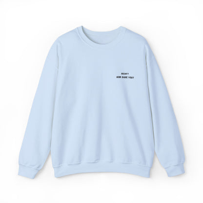 Funny Crewneck Sweatshirt: "Decaf? How Dare You?" Gift for Friends, Casual Wear, Humor Apparel, Cozy Outfit, Unisex Sweatshirt - TRV