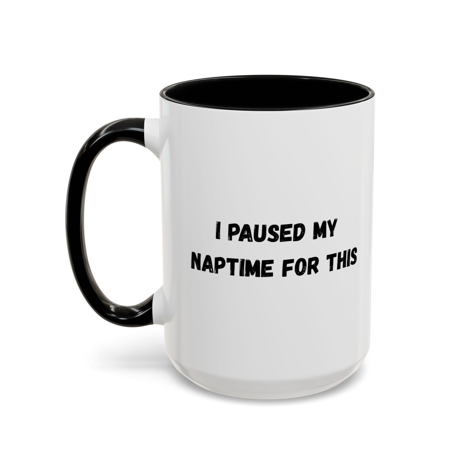 I Paused My Naptime For This Coffee Mug - Fun Black Accent Mug for Parents - TRV