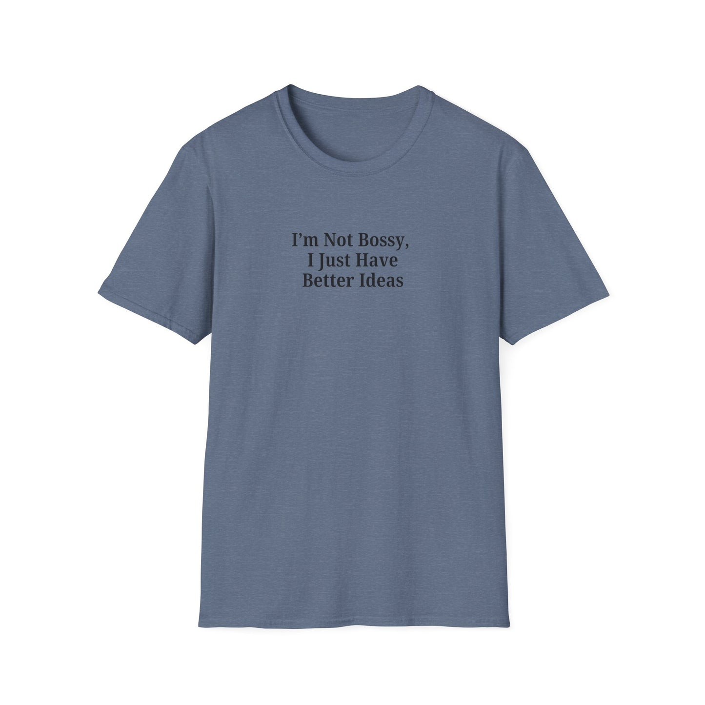 Unisex Softstyle T-Shirt - "I'm Not Bossy, I Just Have Better Ideas" Empowering Tee - TRV