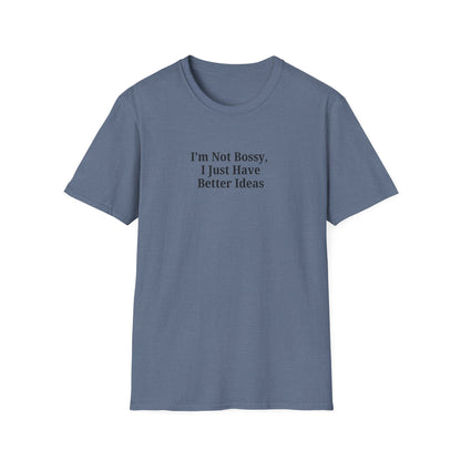 Unisex Softstyle T-Shirt - "I'm Not Bossy, I Just Have Better Ideas" Empowering Tee - TRV