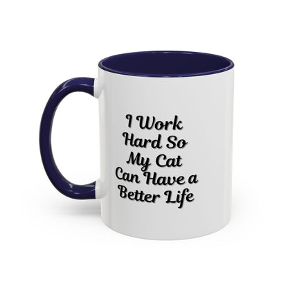 Cat Lover's Accent Coffee Mug - I Work Hard So My Cat Can Have a Better Life