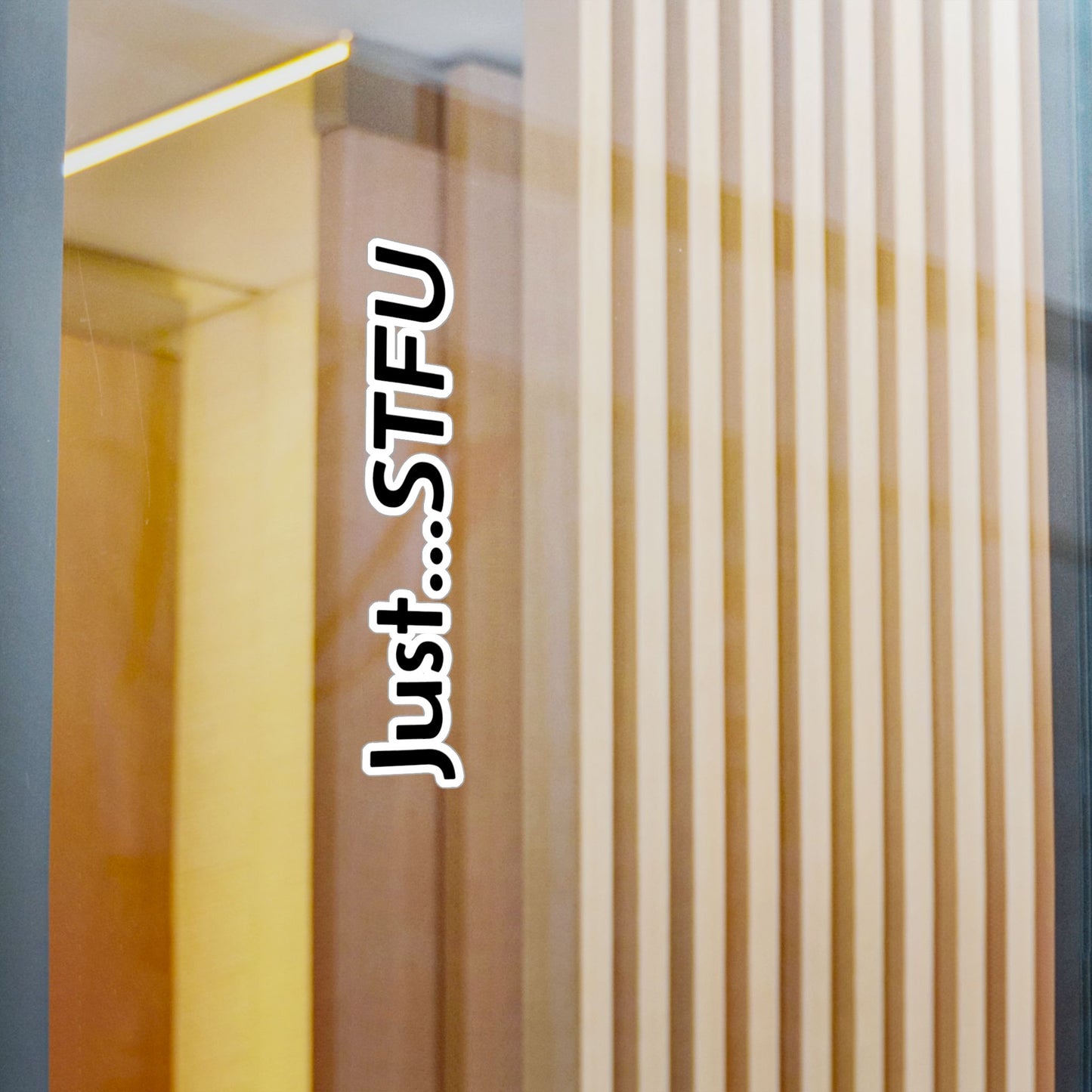 Kiss-Cut Vinyl Sticker — “Just…STFU” Vertical Black Text Decal