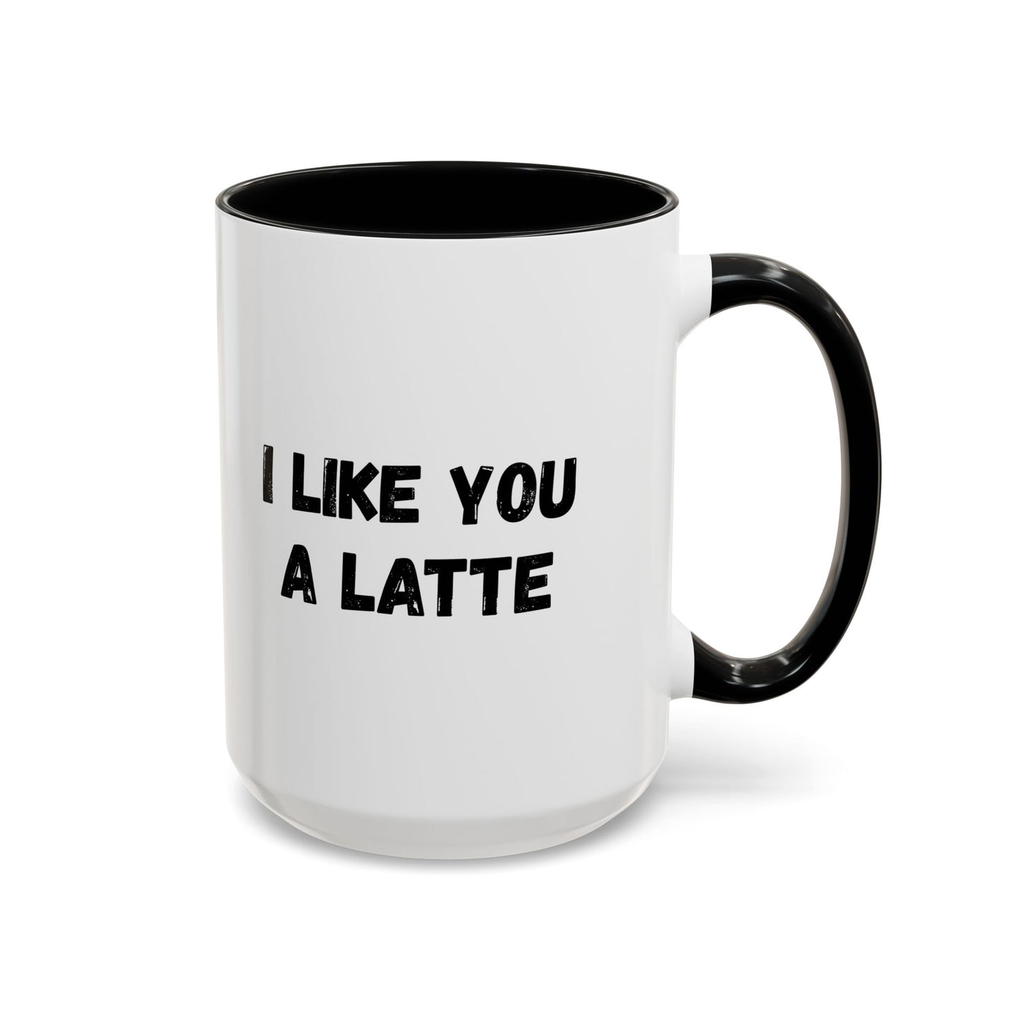 I Like You A Latte Coffee Mug, Funny Coffee Cup, Gift for Coffee Lovers, Cute Office Mug, Humor Tea Mug