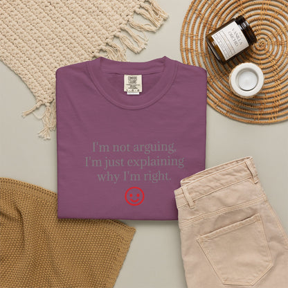 I'm Not Arguing I'm Just Explaining Why I'm Right T-shirt | Funny Quote Tee