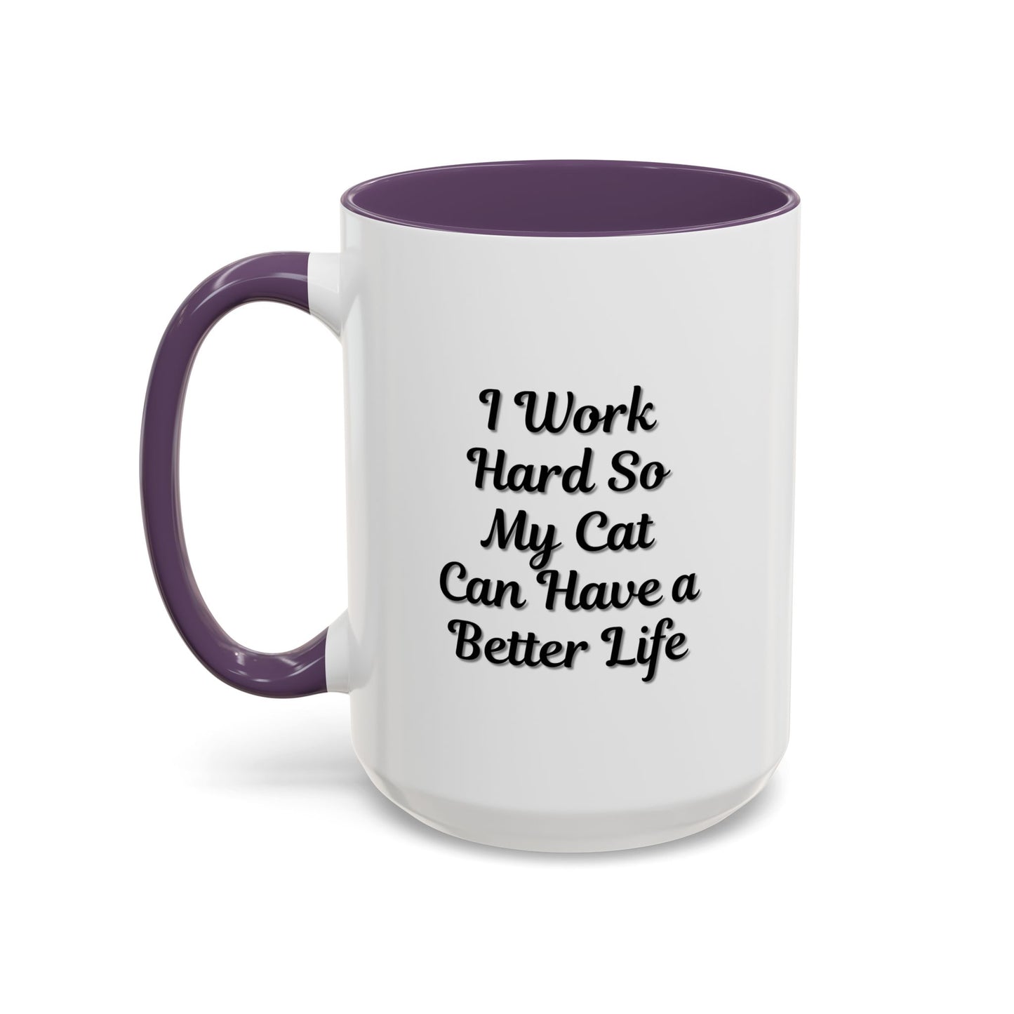 Cat Lover's Accent Coffee Mug - I Work Hard So My Cat Can Have a Better Life