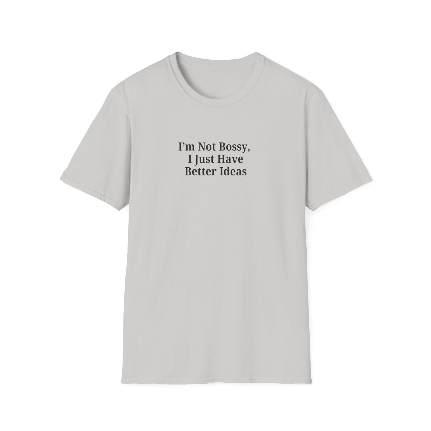 Unisex Softstyle T-Shirt - "I'm Not Bossy, I Just Have Better Ideas" Empowering Tee - TRV