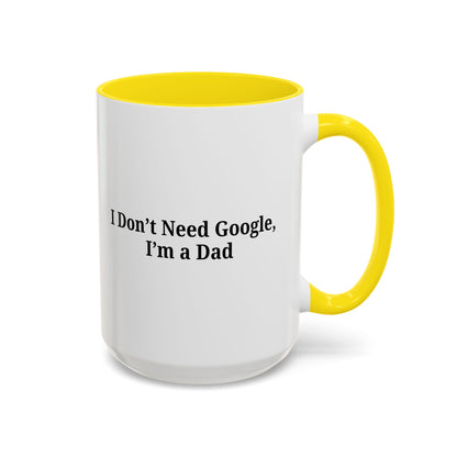 Funny Dad Coffee Mug - I Don't Need Google, I'm a Dad, Gift for Fathers Day, Dads Birthday, Coffee Lovers, Home Office Decor - TRV
