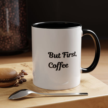 Funny Coffee Mug - But First Coffee, Accent Cup for Coffee Lovers, Gift for Coffee Enthusiasts, Kitchen Decor, Coffee Mug with