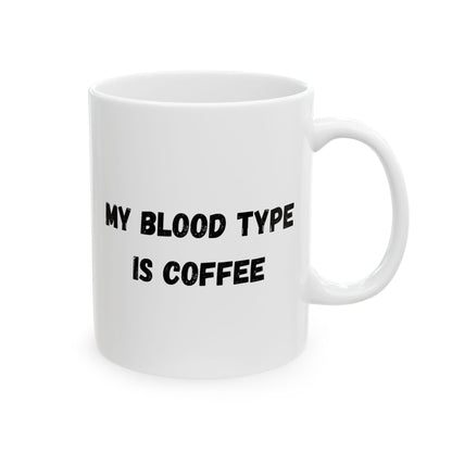 Humorous Ceramic Coffee Mug - My Blood Type is Coffee - TRV