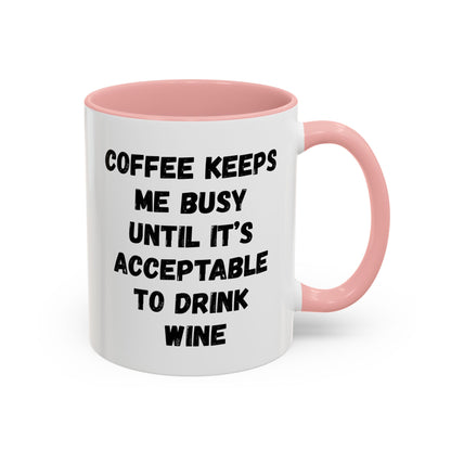 Funny Coffee Mug - "Coffee Keeps Me Busy Until It's Acceptable to Drink Wine" - Great for Mornings, Gifts, Office, Relaxation, Home