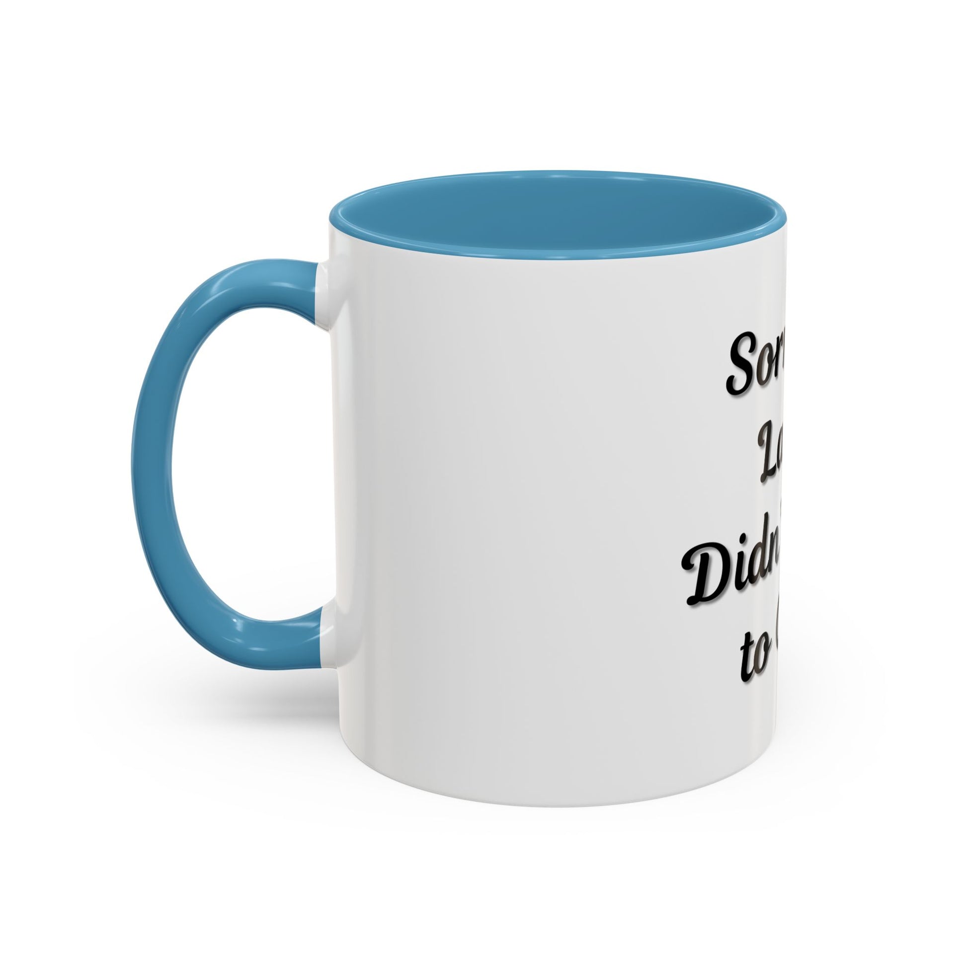 Funny Accent Coffee Mug - "Sorry I’m Late, I Didn’t Want to Come" - Perfect Gift for Coffee Lovers - TRV