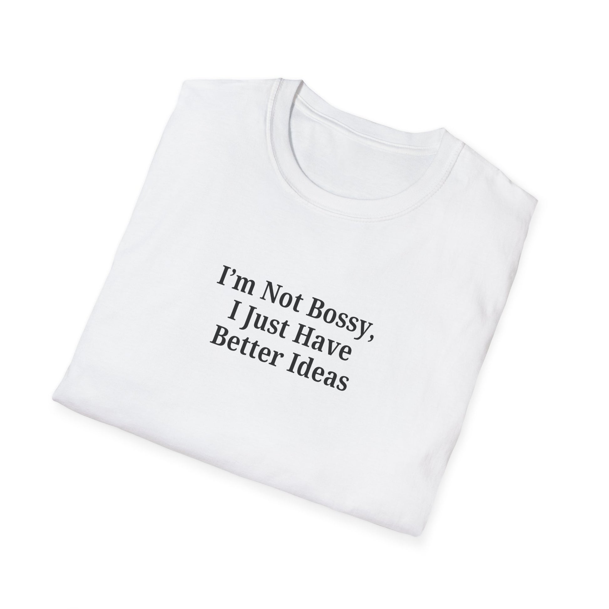 Unisex Softstyle T-Shirt - "I'm Not Bossy, I Just Have Better Ideas" Empowering Tee - TRV