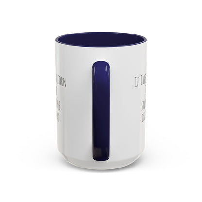 If I Were A Unicorn ... Stab Stupid People In The Head Funny Mug