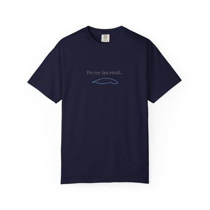 Per my last email T-Shirt | Minimalist Office Humor