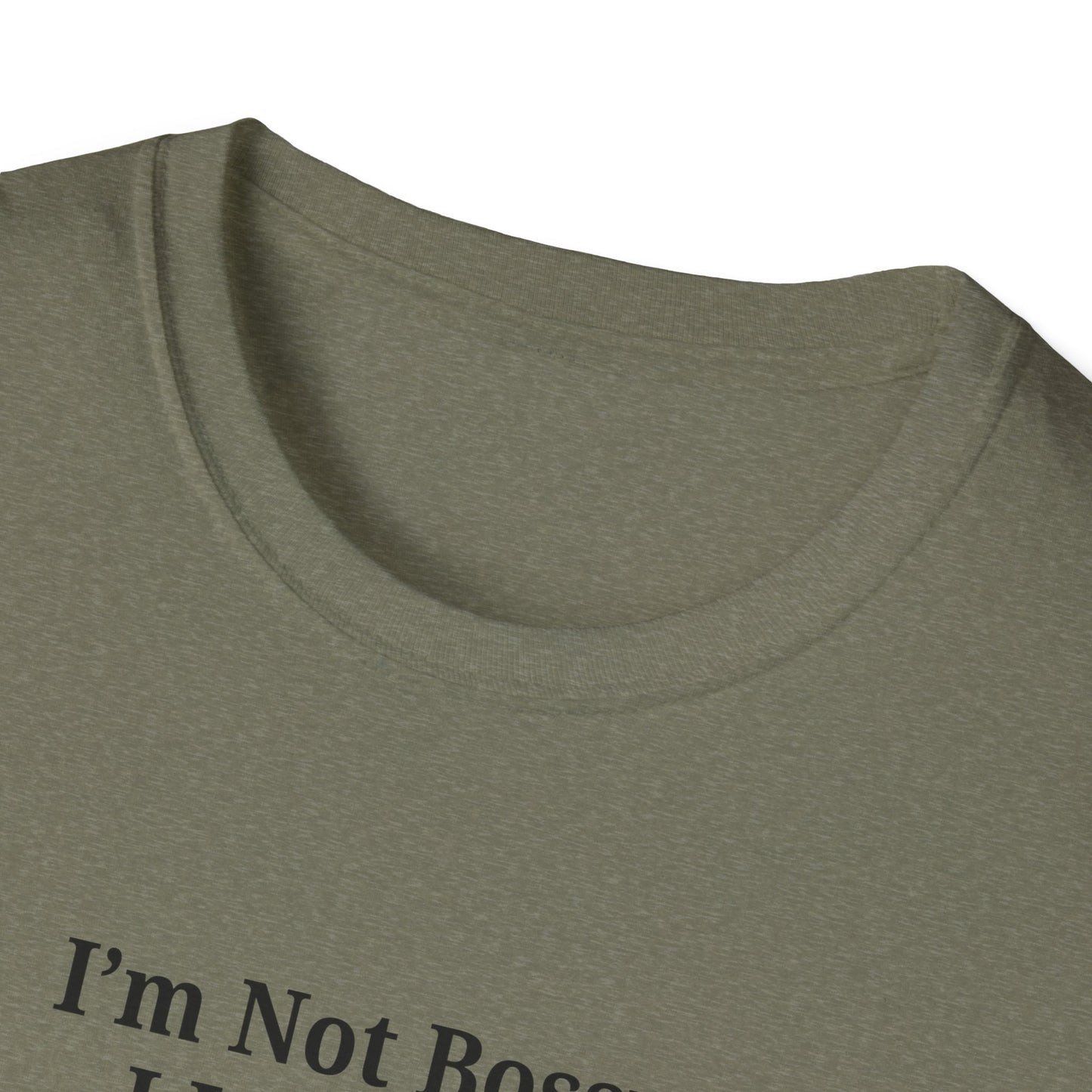 Unisex Softstyle T-Shirt - "I'm Not Bossy, I Just Have Better Ideas" Empowering Tee - TRV