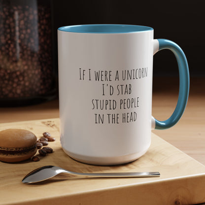If I Were A Unicorn ... Stab Stupid People In The Head Funny Mug