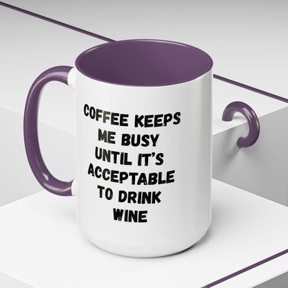 Funny Coffee Mug - "Coffee Keeps Me Busy Until It's Acceptable to Drink Wine" - Great for Mornings, Gifts, Office, Relaxation, Home