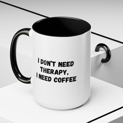 Funny Coffee Mug - I Don't Need Therapy, I Need Coffee | Gift for Coffee Lovers, Self-Care Mug, Office Humor, Ceramics for Home