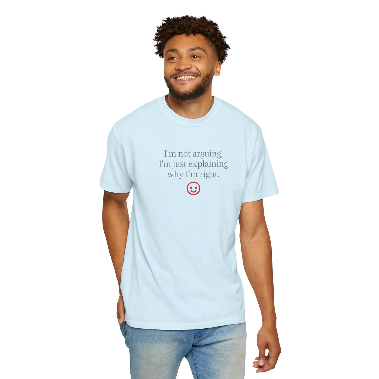I'm Not Arguing I'm Just Explaining Why I'm Right T-shirt | Funny Quote Tee