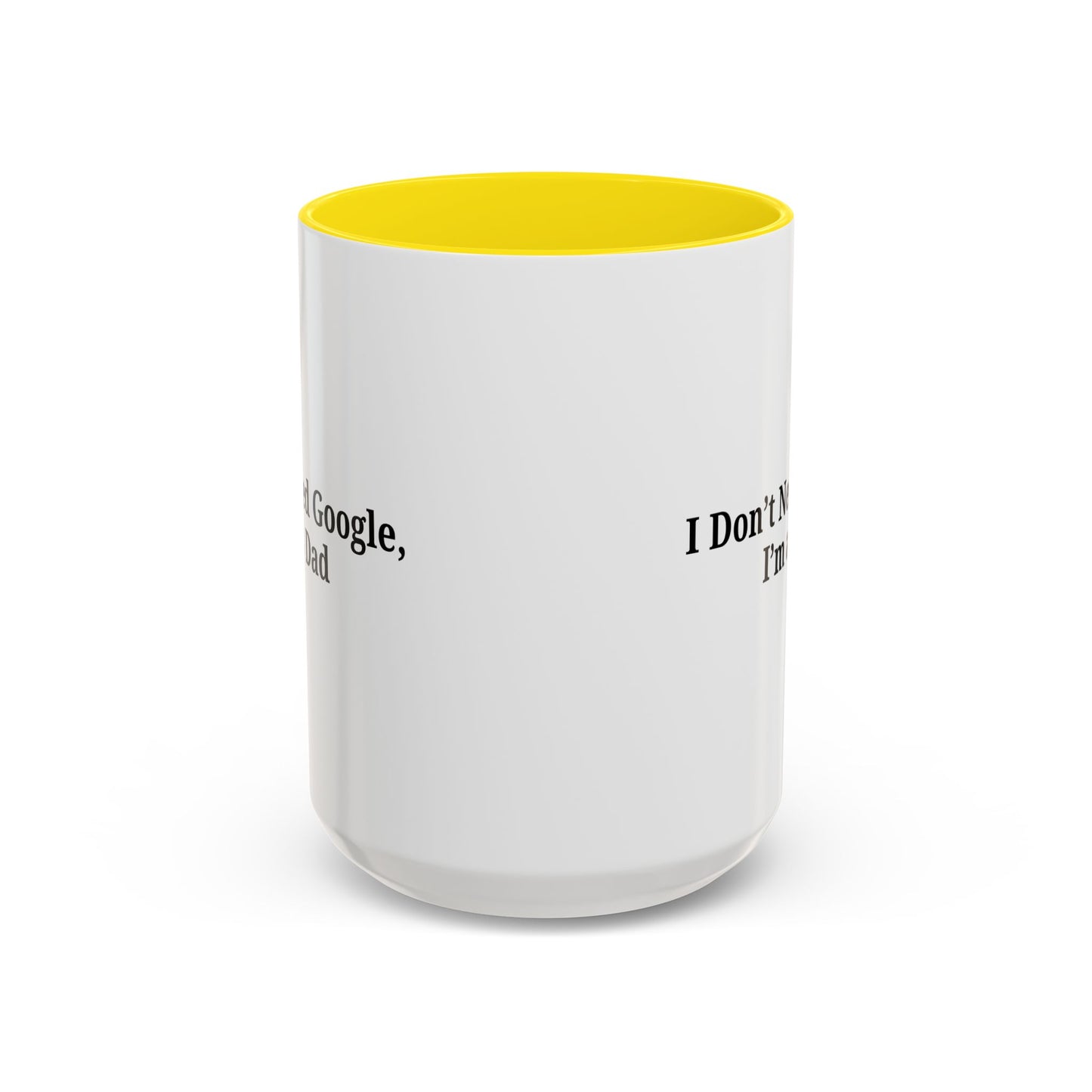 Funny Dad Coffee Mug - I Don't Need Google, I'm a Dad, Gift for Fathers Day, Dads Birthday, Coffee Lovers, Home Office Decor - TRV