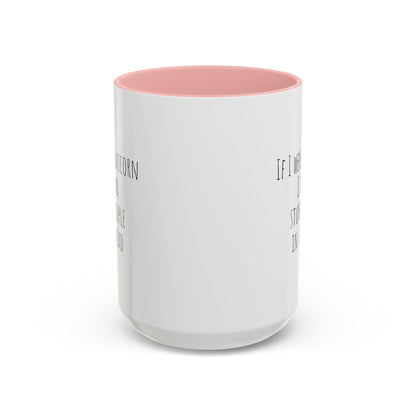 If I Were A Unicorn ... Stab Stupid People In The Head Funny Mug