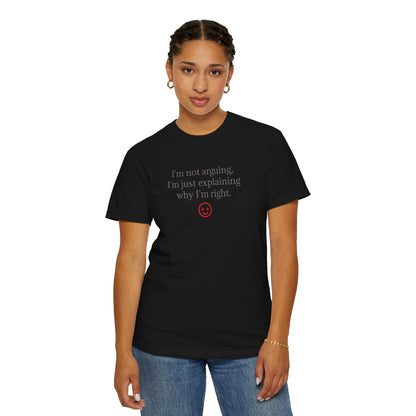 I'm Not Arguing I'm Just Explaining Why I'm Right T-shirt | Funny Quote Tee