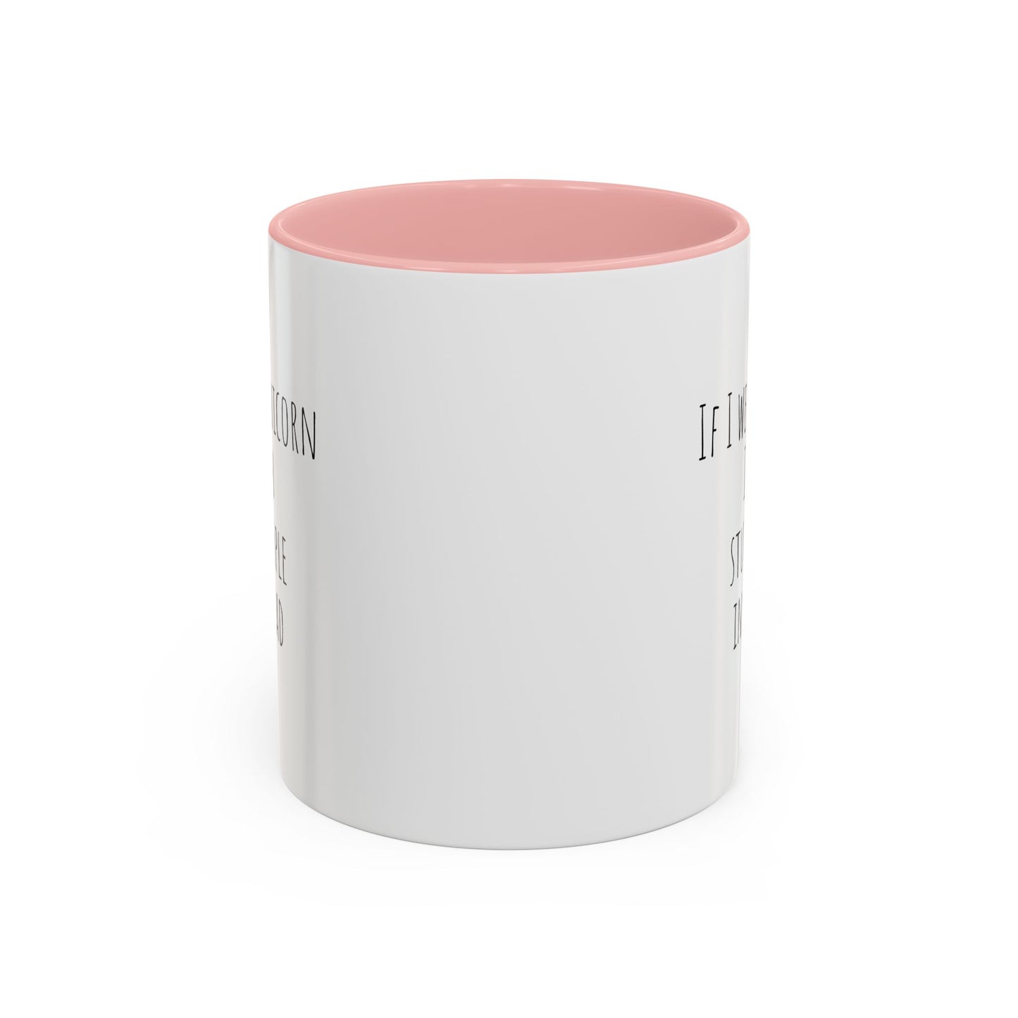 If I Were A Unicorn ... Stab Stupid People In The Head Funny Mug