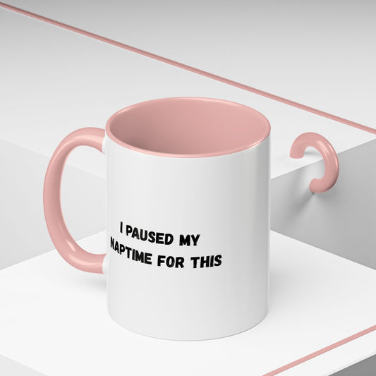 Humorous Coffee Mug | I Paused My Naptime For This | Perfect Gift for Busy Moms, Teachers, or Coffee Lovers