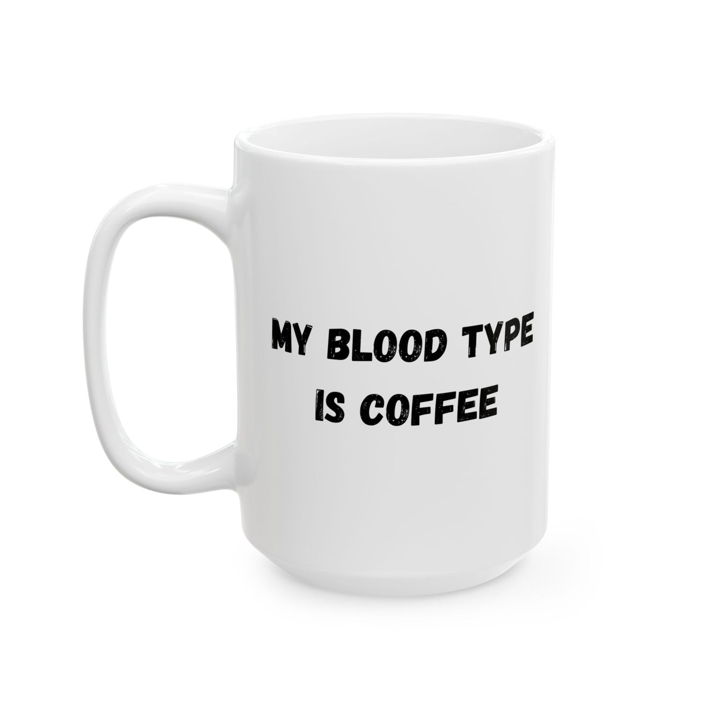 Humorous Ceramic Coffee Mug - My Blood Type is Coffee - TRV