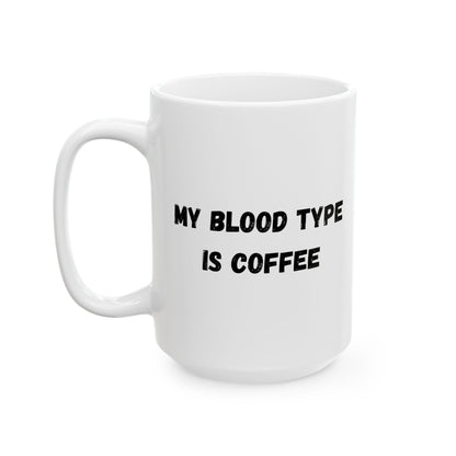 Humorous Ceramic Coffee Mug - My Blood Type is Coffee - TRV